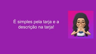 É simples pela tarja e a
descrição na tarja!
 