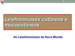 Leishmaníases cutâneas e mucocutâneas As Leishimanioses do Novo Mundo 