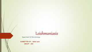Leishmaniasis
Department Of Microbiology
SUMBITTED BY – Rahul saini
GROUP – 203
 