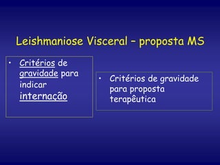 Leishmaniose Visceral – proposta MS
• Critérios de
gravidade para
indicar
internação
• Critérios de gravidade
para proposta
terapêutica
 