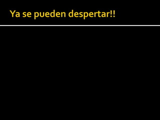 Ya se pueden despertar!! 