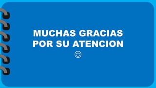 MUCHAS GRACIAS
POR SU ATENCION

 