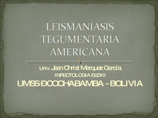 Univ.  Jean Christ Marquez García INFECTOLOGIA – 2010 UMSS – COCHABAMBA - BOLIVIA 