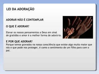 ADORAR NÃO É CONTEMPLAR O QUE É ADORAR? Elevar os nossos pensamentos a Deus em sinal  de gratidão e amor é a melhor forma de adorá-lo.  E POR QUE ADORAR?   Porque temos gravados na nossa consciência que existe algo muito maior que nós e que pode nos proteger, é como o sentimento de um filho para com o pai. LEI DA ADORAÇÃO 