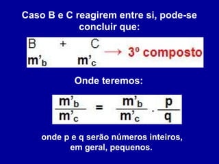 Caso B e C reagirem entre si, pode-se
concluir que:

Onde teremos:

onde p e q serão números inteiros,
em geral, pequenos.

 