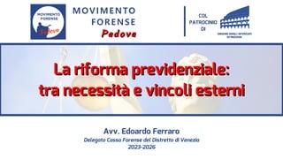 Avv. Edoardo Ferraro
Delegato Cassa Forense del Distretto di Venezia
2023-2026
MOVIMENTO
FORENSE
Padova
Padova
COL
PATROCI...