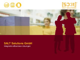 SALT Solutions GmbH
Integrierte eBusiness Lösungen
 