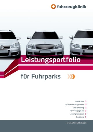 Leistungsportfolio

für Fuhrparks


                          Reparatur
                Schadenmanagement
                       Versicherung
                    Fahrzeuglogistik
                   Leasingrückgabe
                           Beratung


                 www.fahrzeugklinik.com
 