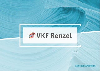 VKF Renzel GmbH • Im Geer 15 • D-46419 Isselburg • Tel.: +49 (0) 28 74 / 910-348
Fax: +49 (0) 28 74 / 910-101 • www.vkf-renzel.de • info@vkf-renzel.de
VKF Renzel
LEISTUNGSSPEKTRUM
 