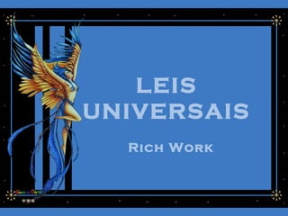 Rich Work
LEIS
UNIVERSAIS
LEIS
UNIVERSAIS
 