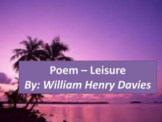 Poem – Leisure
By: William Henry Davies
 