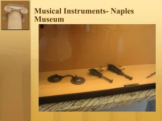 Musical Instruments- Naples
Museum
 