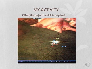 MY ACTIVITY
Killing the objects which is required.
 