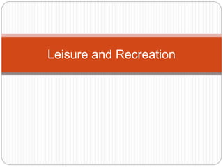 Leisure and Recreation
 