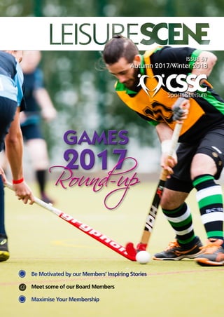 w Be Motivated by our Members’ Inspiring Stories
n Meet some of our Board Members
w Maximise Your Membership
GAMES
2017
Round-up
GAMES
2017
Round-up
Autumn 2017/Winter 2018
ISSUE 57
 