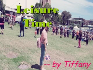 LeisureLeisure
TimeTime
-- by Tiffany
 