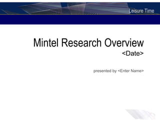 Mintel Research Overview <Date> presented by <Enter Name> 
