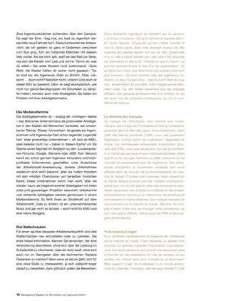 18 Management Magazin für Architekten und Ingenieure 6/2015
Zwei Ingenieurstudenten schlendern über den Campus.
Da sagt der Eine: «Sag mal, wo hast du eigentlich die-
ses tolle neue Fahrrad her?» Darauf antwortet der Andere:
«Ach, als ich gestern so ganz in Gedanken versunken
zum Bus ging, fuhr ein hübsches Mädchen mit diesem
Velo vorbei. Als sie mich sah, warf sie das Rad zur Seite,
riss sich die Kleider vom Leib und schrie: ‹Nimm dir, was
du willst!›» Der erste Student nickt zustimmend: «Gute
Wahl, die Kleider hätten dir sicher nicht gepasst.» Tja,
so sind sie, die Ingenieure. Oder so ähnlich. Oder, viel-
leicht … doch nicht? Natürlich nicht, Unsinn! Und doch ist
dieser Witz so passend. Denn er zeigt exemplarisch, wie
nicht nur ganze Berufsgruppen mit Vorurteilen zu kämp-
fen haben, sondern auch viele Arbeitgeber. Sie haben ein
Problem mit ihrer Arbeitgebermarke.
Das Markendilemma
Die Arbeitgebermarke ist – analog der «richtigen» Marke
– das Bild eines Unternehmens als potenzieller Arbeitge-
ber in den Köpfen der Menschen; konkreter, der umwor-
benen Talente. Dieses «Umwerben» ist gerade bei Ingeni-
eurinnen und Ingenieuren fast schon legendär. Legendär
hart. Viele grossartige Unternehmen – oft sind es KMU,
aber beileibe nicht nur – haben in diesem Kampf um die
Talente einen Nachteil im Vergleich zu den «Lovebrands»
wie Porsche, Google, Siemens oder ABB: Kein Mensch
kennt sie, schon gar kein Ingenieur. Innovative und hoch-
profitable Unternehmen geschäften unter Ausschluss
der Arbeitsmarkt-Anerkennung. Andere Unternehmen
wiederum sind wohl bekannt, aber sie rudern trotzdem
mit den «Hidden Champions» auf derselben morschen
Barke. Diese Unternehmen kennt man wohl, aber sie
werden kaum als begehrenswerter Arbeitgeber mit tollen
Jobs und grossartigen Projekten assoziiert. Unbekannte
und verkannte Arbeitgeber stecken gemeinsam in einem
Markendilemma: Es fehlt ihnen an Strahlkraft auf dem
Arbeitsmarkt. Dies zu ändern ist ein unternehmerisches
Muss und gar nicht so schwer – auch nicht für KMU und
eher kleine Budgets.
Drei Stellschrauben
Für einen spürbar besseren Arbeitsmarktauftritt sind drei
Stellschrauben neu einzustellen oder zu justieren. Die
erste heisst Information. Kennen Sie jemanden, der eine
Versicherung abschliesst, ohne sich über die Leistung im
Schadenfall zu informieren, oder ein Auto kauft, ohne sich
auch nur im Geringsten über die technischen Aspekte
Gedanken zu machen? Aber wenn es darum geht, sich für
eine neue Stelle zu interessieren, ja sich vielleicht sogar
darauf zu bewerben, dann plötzlich sollen die Bewerben-
Deux étudiants ingénieurs se baladent sur le campus.
L’un d’eux s’exclame: «Où as-tu acheté ce superbe vélo?»
Et l’autre répond: «Figure-toi qu’hier, j’allais prendre le
bus et j’étais perdu dans mes pensées quand une fille
superbe est passée devant moi sur ce vélo. Quand elle
m’a vu, elle a laissé tomber son vélo, elle s’est arrachée
les vêtements et elle a dit: ‹Prends ce que tu veux!›» Le
premier étudiant hoche la tête d’un air approbateur: «Tu
as fait le bon choix, ses vêtements ne t’auraient sûrement
pas convenu.» Ils sont comme cela, les ingénieurs. Ou
disons, un peu. Ou peut-être… pas du tout? Bien sûr que
non, évidemment! Et pourtant, cette blague sonne telle-
ment juste. Car elle révèle clairement que les préjugés
affligent des groupes professionnels tout entiers, ce qui
est aussi vrai de nombreux employeurs, qui ont un pro-
blème de marque.
Le dilemme des marques
La marque de l’employeur, tout comme une «vraie»
marque, est l’image de l’entreprise en tant qu’employeur
potentiel dans la tête des gens, et concrètement, dans
celle des talents courtisés. Cette «cour» est quasiment
légendaire, surtout parmi les ingénieurs. Légendaire et
ardue. De nombreuses entreprises d’exception (sou-
vent des PME, mais pas seulement, loin de là) souffrent
d’un handicap par rapport aux «marques adorées» telles
que Porsche, Google, Siemens ou ABB: personne ne les
connaît, et certainement pas les ingénieurs. Des entre-
prises innovantes et hautement rentables font leurs
affaires sans se soucier de la reconnaissance du mar-
ché du travail. D’autres sont connues, mais rament sur
la même barque pourrie que les «hidden champions»,
parce que l’on ne voit pas en elles des employeurs dési-
rables proposant des emplois formidables et des projets
extraordinaires. Inconnus ou méconnus, les employeurs
connaissent le même dilemme: leur marque manque de
rayonnement sur le marché du travail. Dès lors, ils n’ont
pas d’autre choix que de changer cette perception, ce
qui n’est pas si difficile, même pour les PME et les bud-
gets plutôt réduits.
Trois boulons à régler
Pour améliorer sensiblement la présence de l’entreprise
sur le marché du travail, il faut resserrer ou ajuster trois
boulons. Le premier s’appelle l’information. Connaissez-
vous une seule personne qui conclut une assurance sans
s’informer sur les prestations en cas de sinistre, ou qui
achète une voiture sans tenir compte de la technique?
Mais quand il s’agit de s’intéresser à un nouvel emploi,
voire d’y postuler, il faudrait y aller les yeux fermés?! C’est
 