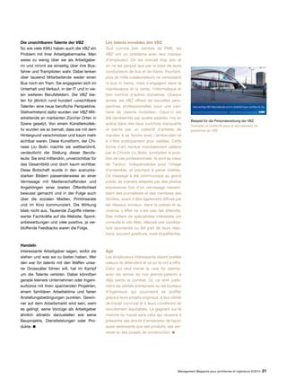 Management Magazine pour architectes et ingénieurs 6/2015 21
Die unsichtbaren Talente der VBZ
So wie viele KMU haben auch die VBZ ein
Problem mit ihrer Arbeitgebermarke. Man
weiss zu wenig über sie als Arbeitgebe-
rin und nimmt sie einseitig über ihre Bus-
fahrer und Trampiloten wahr. Dabei lenken
über tausend Mitarbeitende weder einen
Bus noch ein Tram. Sie engagieren sich im
Unterhalt und Verkauf, in der IT und in vie-
len weiteren Berufsfeldern. Die VBZ bie-
ten für jährlich rund hundert «unsichtbare
Talente» eine neue berufliche Perspektive.
Stellvertretend dafür wurden vier VBZ-Mit-
arbeitende an markanten Zürcher Orten in
Szene gesetzt. Von einem Künstlerkollek-
tiv wurden sie so bemalt, dass sie mit dem
Hintergrund verschmolzen und kaum mehr
sichtbar waren. Diese Kunstform, der Chi-
nese Liu Bolin machte sie weltberühmt,
verdeutlicht die Stellung dieser Berufs-
leute: Sie sind mittendrin, unverzichtbar für
das Gesamtbild und doch kaum sichtbar.
Diese Botschaft wurde in den ausrucks-
starken Bildern passenderweise an einer
Vernissage mit Medienschaffenden und
Angehörigen einer breiten Öffentlichkeit
bewusst gemacht und in der Folge auch
über die sozialen Medien, Printinserate
und im Kino kommuniziert. Die Wirkung
blieb nicht aus. Tausende Zugriffe interes-
sierter Fachkräfte auf die Website, Spont-
anbewerbungen und viele positive, ja ver-
blüffende Feedbacks waren die Folge.
Handeln
Interessante Arbeitgeber sagen, wofür sie
stehen und was sie zu bieten haben. Wer
den war for talents mit den Waffen unse-
rer Grossväter führen will, hat im Kampf
um die Talente verloren. Dabei könn(t)en
gerade kleinere Unternehmen oder Ingeni-
eurbüros mit ihren spannenden Projekten,
einem familiären Arbeitsklima und fairen
Anstellungsbedingungen punkten. Gewin-
ner auf dem Arbeitsmarkt wird sein, wem
es gelingt, seine Vorzüge als Arbeitgeber
ähnlich attraktiv darzustellen wie seine
Bauprojekte, Dienstleistungen oder Pro-
dukte. 
Les talents invisibles des VBZ
Tout comme bon nombre de PME, les
VBZ ont un problème avec leur marque
d’employeur. On les connaît trop peu et
on ne les perçoit que par le biais de leurs
conducteurs de bus et de trams. Pourtant,
plus de mille collaborateurs ne conduisent
ni bus ni trams, mais s’engagent dans la
maintenance et la vente, l’informatique et
bon nombre d’autres domaines. Chaque
année, les VBZ offrent de nouvelles pers-
pectives professionnelles pour une cen-
taine de «talents invisibles». Ceux-ci ont
été représentés par quatre salariés, mis en
scène dans des lieux zurichois marquants
et peints par un collectif d’artistes de
manière à se fondre avec l’arrière-plan et
à n’être pratiquement plus visibles. Cette
forme d’art, rendue mondialement célèbre
par le Chinois Liu Bolin, symbolise la posi-
tion de ces professionnels: ils sont au cœur
de l’action, indispensables pour l’image
d’ensemble, et pourtant à peine visibles.
Ce message a été communiqué au grand
public de manière adaptée par des photos
expressives lors d’un vernissage rassem-
blant des journalistes et des membres des
familles, avant d’être également diffusé par
les réseaux sociaux, dans la presse et au
cinéma. L’effet ne s’est pas fait attendre.
Des milliers de spécialistes intéressés ont
consulté le site Web, déposé une candida-
ture spontanée ou fait part de leurs réac-
tions, souvent positives, voire stupéfiantes.
Agir
Les employeurs intéressants disent quelles
valeurs ils défendent et ce qu’ils ont à offrir.
Celui qui veut mener la «war for talents»
avec les armes de nos grands-parents a
déjà perdu le combat. Or, ce sont juste-
ment les petites entreprises ou les bureaux
d’ingénieurs qui pourraient se profiler
grâce à leurs projets originaux, à leur climat
de travail convivial et à leurs conditions de
recrutement équitables. Le gagnant sur le
marché du travail sera celui qui réussira à
présenter ses atouts d’employeur de façon
aussi séduisante que ses produits, ses ser-
vices ou ses projets de construction. 
Beispiel für die Personalwerbung der VBZ
Exemple de publicité pour le recrutement de
personnel de VBZ
 