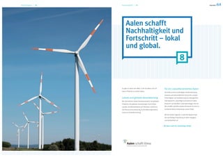 Nachhaltigkeit — 18   Nachhaltigkeit — 19




                           Aalen schafft
                           Nachhaltigkeit und
                           Fortschritt – lokal
                           und global.
                                                                                                     8


                      Es gibt nur diese eine Welt, in der wir leben und auf   Für ein zukunftorientiertes Aalen
                      deren Erhalt wir zu achten haben.
                                                                              Die Ziele unserer nachhaltigen Stadtentwicklung
                                                                              basieren auf wirtschaftlichem Fortschritt, sozialer
                      Lokale und globale Verantwortung                        Gerechtigkeit und Stabilisierung des ökologischen
                      Wir übernehmen lokale Verantwortung für die globalen    Gleichgewichts. Zukünftige Generationen haben
                      Probleme: die globalen Auswirkungen durch Klima-        Anspruch auf dieselben Lebensgrundlagen wie wir.
                      wandel, das Missverhältnis von Reichtum und Armut,      Wir schaffen deshalb positive Strukturen für eine zu-
                      die Ressourcenausbeutung, für Bevölkerungsentwick-      kunftsorientierte Entwicklung unserer Stadt.
                      lung und Umweltzerstörung.
                                                                              Mit der lokalen Agenda 21 setzt die Bürgerschaft
                                                                              die nachhaltige Entwicklung in Aalen engagiert
                                                                              und beispielhaft um.


                                                                                Aalen steht für nachhaltige Politik.
 