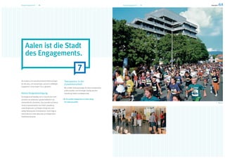 Bürgerengagement — 16                                                                                             Bürgerengagement — 17




     Aalen ist die Stadt
     des Engagements.
                                                                             7
Als moderne und zukunftsorientierte Stadt ermutigen       Transparenz in der
wir alle dazu, sich einzubringen und durch vielfältiges   Zusammenarbeit
Engagement „Unser Aalen“ mit zu gestalten.
                                                          Wir schaffen Voraussetzungen für einen transparenten,
                                                          professionellen und frühzeitigen Dialog zwischen
Aktive Bürgerbeteiligung                                  Verwaltung, Politik und Bürgerschaft.
Die Bürgerschaft beteiligt sich in Zukunft noch mehr
als bisher am politischen, gesellschaftlichen und           Das große Engagement in Aalen bürgt
ehrenamtlichen Geschehen. Das sinnvolle und harmo-        für Lebensqualität.                                                             Rathaus
nische Zusammenwirken von Politik, Verwaltung
sowie Bürgerinnen und Bürgern bringt eine nach-
haltige Stärkung des Gemeinwesens. Somit trägt es
entscheidend zu einer gesunden und bürgernahen
Stadtentwicklung bei.
 
