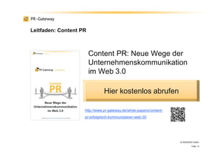 Leitfaden: Content PR
© ADENION GmbH
Folie 13
Content PR: Neue Wege der
Unternehmenskommunikation
im Web 3.0
Hier kostenlo...