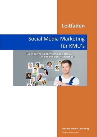 Leitfaden
Social Media Marketing
für KMU’s

Plaschke Internet Consulting
Erfolgreich im Internet!

 