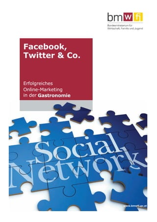 Facebook,
Twitter & Co.


Erfolgreiches
Online-Marketing
in der Gastronomie




                     www.bmwfj.gv.at
 