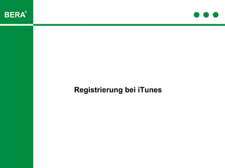 ®
BERA




       Registrierung bei iTunes
 