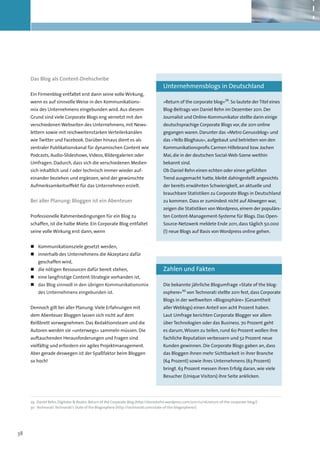 Das Blog als Content-Drehscheibe
                                                                                      Unternehmensblogs in Deutschland
     Ein Firmenblog entfaltet erst dann seine volle Wirkung,
     wenn es auf sinnvolle Weise in den Kommunikations-                               »Return of the corporate blog«29. So lautete der Titel eines
     mix des Unternehmens eingebunden wird. Aus diesem                                Blog-Beitrags von Daniel Rehn im Dezember 2011. Der
     Grund sind viele Corporate Blogs eng vernetzt mit den                            Journalist und Online-Kommunikator stellte darin einige
     verschiedenen Webseiten des Unternehmens, mit News-                              deutschsprachige Corporate Blogs vor, die 2011 online
     lettern sowie mit reichweitenstarken Verteilerkanälen                            gegangen waren. Darunter das »Metro Genussblog« und
     wie Twitter und Facebook. Darüber hinaus dient es als                            das »Yello Bloghaus«, aufgebaut und betrieben von den
     zentraler Publikationskanal für dynamischen Content wie                          Kommunikationsprofis Carmen Hillebrand bzw. Jochen
     Podcasts, Audio-Slideshows, Videos, Bildergalerien oder                          Mai, die in der deutschen Social-Web-Szene weithin
     Umfragen. Dadurch, dass sich die verschiedenen Medien                            bekannt sind.
     sich inhaltlich und / oder technisch immer wieder auf-                           Ob Daniel Rehn einen echten oder einen gefühlten
     einander beziehen und ergänzen, wird der gewünschte                              Trend ausgemacht hatte, bleibt dahingestellt angesichts
     Aufmerksamkeitseffekt für das Unternehmen erzielt.                               der bereits erwähnten Schwierigkeit, an aktuelle und
                                                                                      brauchbare Statistiken zu Corporate Blogs in Deutschland
     Bei aller Planung: Bloggen ist ein Abenteuer                                     zu kommen. Dass er zumindest nicht auf Abwegen war,
                                                                                      zeigen die Statistiken von Wordpress, einem der populärs-
     Professionelle Rahmenbedingungen für ein Blog zu                                 ten Content-Management-Systeme für Blogs. Das Open-
     schaffen, ist die halbe Miete. Ein Corporate Blog entfaltet                      Source-Netzwerk meldete Ende 2011, dass täglich 50.000
     seine volle Wirkung erst dann, wenn                                              (!) neue Blogs auf Basis von Wordpress online gehen.


     „„ Kommunikationsziele gesetzt werden,
     „„ 	 nnerhalb des Unternehmens die Akzeptanz dafür
        i
         geschaffen wird,
     „„ 	 ie nötigen Ressourcen dafür bereit stehen,
        d                                                                             Zahlen und Fakten
     „„ 	 ine langfristige Content-Strategie vorhanden ist,
        e
     „„ 	 as Blog sinnvoll in den übrigen Kommunikationsmix
        d                                                                             Die bekannte jährliche Blogumfrage »State of the blog­
         des Unternehmens eingebunden ist.                                            osphere«30 von Technorati stellte 2011 fest, dass Corporate
                                                                                      Blogs in der weltweiten »Blogosphäre« (Gesamtheit
     Dennoch gilt bei aller Planung: Viele Erfahrungen mit                            aller Weblogs) einen Anteil von acht Prozent haben.
     dem Abenteuer Bloggen lassen sich nicht auf dem                                  Laut Umfrage berichten Corporate Blogger vor allem
     Reißbrett vorwegnehmen. Das Redaktionsteam und die                               über Technologien oder das Business. 70 Prozent geht
     Autoren werden sie »unterwegs« sammeln müssen. Die                               es darum, Wissen zu teilen, rund 60 Prozent wollen ihre
     auftauchenden Herausforderungen und Fragen sind                                  fachliche Reputation verbessern und 52 Prozent neue
     vielfältig und erfordern ein agiles Projektmanagement.                           Kunden gewinnen. Die Corporate Blogs gaben an, dass
     Aber gerade deswegen ist der Spaßfaktor beim Bloggen                             das Bloggen ihnen mehr Sichtbarkeit in ihrer Branche
     so hoch!                                                                         (64 Prozent) sowie ihres Unternehmens (63 Prozent)
                                                                                      bringt. 63 Prozent messen ihren Erfolg daran, wie viele
                                                                                      Besucher (Unique Visitors) ihre Seite anklicken.




     29	 Daniel Rehn, Digitales & Reales: Return of the Corporate Blog (http://danielrehn.wordpress.com/2011/12/16/return-of-the-corporate-blog/)
     30	 Technorati: Technorati‘s State of the Blogosphere (http://technorati.com/state-of-the-blogosphere/)




38
 
