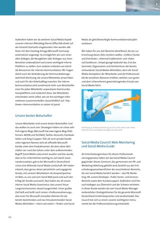 Außerdem haben wir als weiteren Social Media Aspekt         Media als gleichberechtigte Kommunikationsdisziplin
     unseren internen Mikroblog-Dienst OfficeTalk direkt auf     ausbauen.
     der Intranet-Startseite eingebunden. Hier werden alle
     Posts mit dem Hashtag #msgy (Microsoft Germany)             Wir haben für uns drei Bereiche identifiziert, die wir zur
     automatisch angezeigt. So ermöglichen wir zum einen         Erreichung dieses Ziels meistern wollen. »Collect, Cluster
     allen Kollegen, die Neuigkeiten oder Anliegen aus ihren     and Distribute«, »Internal Enablement« und »Exter-
     Bereichen unkompliziert auf unsere wichtigste interne       nal Excellence«. Simpel gesagt bedeutet das: Erst das
     Plattform zu stellen. Zum anderen entlasten wir damit       Sammeln, Organisieren und Orchestrieren der bereits
     die Ressourcen der internen Kommunikation. Wir tragen       vorhandenen Social Media-Aktivitäten, dann die Social
     damit auch der Veränderung der Kommunikationsge-            Media-Kompetenz der Mitarbeiter und die Professionali-
     wohnheit Rechnung, die unsere Mitarbeiter privat leben      tät der einzelnen Aktionen erhöhen, welches zum guten
     und auch für den Arbeitsalltag erwarten. Die interne        und dem Unternehmen gewinnbringenden Einsatz von
     Kommunikation wird zunehmend mehr zum Bereitsteller         Social Media führt.
     einer für jeden Mitarbeiter anpassbaren Kommunika-
     tionsplattform und moderiert diese. Die Mitarbeiter
     entscheiden somit selbst, wie sie ihre wichtigen Infor-
     mationen zusammenstellen. Ausschließlich auf »Top-
     Down«-Kommunikation zu setzen ist passé.



     Unsere besten Botschafter

     Unsere Mitarbeiter sind unsere besten Botschafter. Und
     das wollen sie auch sein. Deswegen hatten sie schon sehr    Abbildung 16: Professionalisierung als Ziel, nicht Verbot oder totale
                                                                 Kontrolle: Die Social Media Strategie von Microsoft.
     früh eigene Blogs (Microsoft hat zwei eigene Blog-Platt-
     formen: MSDN und TechNet), Twitter-Accounts, Facebook-
     Seiten und Xing-Gruppen: Teils als semi-private Kanäle
     unter eigenem Namen, teils als offizielle Microsoft-        Social Media Council, Web-Monitoring
     Kanäle unter dem Produktnamen. Als dann diese Akti-         und Social Media Guide
     vitäten vor rund drei Jahren unter dem aufkommenden
     Begriff Social Media subsumiert wurden und klar wurde,      Als Entscheidungsinstanz für diesen Professionali-
     dass es für Unternehmen wichtig ist, sich damit ausei-      sierungsprozess haben wir das Social Media Council
     nanderzusetzen, gab es bei Microsoft in Deutschland         gegründet. Dieses Gremium, das gemeinsam von PR- und
     schon eine blühende Social Media-Landschaft. Wir haben      Marketing-Abteilung geleitet wird, besteht aus den Ent-
     erkannt, dass genau dieser persönliche und engagierte       scheidungsverantwortlichen der verschiedenen Bereiche,
     Ansatz, mit unseren Mitarbeitern als Ansprechpartner        die von Social Media berührt werden – also PR, Marke-
     im Netz, zu uns und zum Social Web passt und auch den       ting, HR, unsere Developer-, Public Sector- und Services-
     Erfolg der Kanäle ausmacht. Also haben wir all unsere       Bereiche sowie dem Kundensupport. Außerdem sind hier
     interne Social Media Governance, also unsere Steue-         auch Kollegen aus Österreich und der Schweiz vertreten.
     rungsmechanismen, darauf ausgerichtet. Unser großes         In dieser Runde werden die vom Social Media Manager
     Ziel hieß und heißt noch immer »Professionalisierung«,      vorbereiteten Strategiethemen für die gesamte Microsoft
     also einen für Microsoft sinnvollen Rahmen für die          Deutschland GmbH besprochen und verabschiedet. Das
     bereits bestehenden und neu hinzukommenden Social           Council hat sich zu einem unserer wichtigsten Instru-
     Media-Aktivitäten – intern wie extern – finden und Social   mente bei der Professionalisierung entwickelt.




62
 
