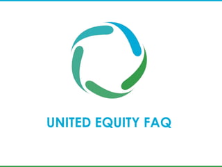 UNITED EQUITY FAQ
 