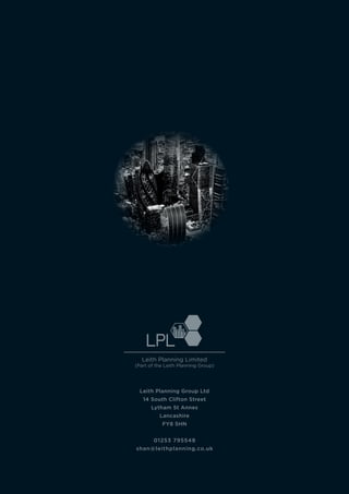 Leith Planning Group Ltd
14 South Clifton Street
Lytham St Annes
Lancashire
FY8 5HN
01253 795548
shan@leithplanning.co.uk
Leith Planning Limited
(Part of the Leith Planning Group)
 
