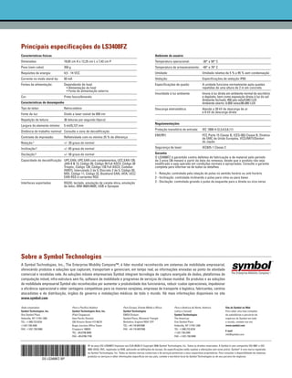 Sobre a Symbol Technologies
A Symbol Technologies, Inc., The Enterprise Mobility Company™, é líder mundial reconhecida em sistemas de mobilidade empresarial,
oferecendo produtos e soluções que capturam, transportam e gerenciam, em tempo real, as informações enviadas ao ponto de atividade
comercial e recebidas nele. As soluções móveis empresariais Symbol integram tecnologia de captura avançada de dados, plataformas de
computação móvel, infra-estrutura sem fio, software de mobilidade e programas de serviços de classe mundial. Os produtos e as soluções
de mobilidade empresarial Symbol são reconhecidos por aumentar a produtividade dos funcionários, reduzir custos operacionais, impulsionar
a eficiência operacional e obter vantagens competitivas para os maiores varejistas, empresas de transporte e logística, fabricantes, centros
atacadistas e de distribuição, órgãos do governo e instalações médicas de todo o mundo. Há mais informações disponíveis no site
www.symbol.com
Sede corporativa
Symbol Technologies, Inc.
One Symbol Plaza
Holtsville, NY 11742-1300
TEL: +1.800.722.6234
+1.631.738.2400
FAX: +1.631.738.5990
Para o Pacífico Asiático
Symbol Technologies Asia, Inc.
(Filial Cingapura)
Asia Pacific Division
230 Victoria Street #12-06/10
Bugis Junction Office Tower
Cingapura 188024
TEL: +65.6796.9600
FAX: +65.6796.7199
Para Europa, Oriente Médio e África
Symbol Technologies
EMEA Division
Symbol Place, Winnersh Triangle
Berkshire, England RG41 5TP
TEL: +44.118.9457000
FAX: +44.118.9457500
Para a América do Norte, América
Latina e Canadá
Symbol Technologies
The Americas
One Symbol Plaza
Holtsville, NY 11742-1300
TEL: +1.800.722.6234
+1.631.738.2400
FAX: +1.631.738.5990
Site da Symbol na Web
Para obter uma lista completa
de subsidiárias e parceiros de
negócios da Symbol em todo
o mundo, contate-nos em:
www.symbol.com
E-mail
info@symbol.com
Nº da peça DS-LS9208FZ Impresso nos EUA 06/09 © Copyright 2006 Symbol Technologies, Inc. Todos os direitos reservados. A Symbol é uma companhia ISO 9001 e ISO
9002 UKAS, RVC, registrada na RAB, aplicando-se definições de escopo. As especificações estão sujeitas a alterações sem aviso prévio. Symbol®
é uma marca registrada
da Symbol Technologies, Inc. Todas as demais marcas comerciais e de serviços pertencem a seus respectivos proprietários. Para consultar a disponibilidade de sistemas,
produtos ou serviços e obter informações específicas em seu país, contate o escritório local da Symbol Technologies ou de seu parceiro de negócios.
Características físicas
Dimensões: 18,65 cm A x 12,25 cm L x 7,43 cm P
Peso (sem cabo): 350 g
Requisitos de energia: 4,5 - 14 VCC
Corrente no modo stand-by: 50 mA
Fontes de alimentação: Dependendo do host:
• Alimentação do host
• Fonte de alimentação externa
Cor: Preto fosco/Amarelo
Características de desempenho
Tipo do leitor: Retrocoletivo
Fonte de luz: Diodo a laser visível de 650 nm
Repetição de leitura: 36 leituras por segundo (típico)
Largura do elemento mínimo: 5 mil/0,127 mm
Distância de trabalho nominal: Consulte a zona de decodificação
Contraste de impressão: Refletividade com no mínimo 25 % de diferença
Rotação:1 +/- 20 graus do normal
Inclinação:2 +/- 65 graus do normal
Oscilação:3 +/- 50 graus do normal
Capacidade de decodificação: UPC.EAN, UPC.EAN com complementos, UCC.EAN 128,
JAN 8 & 13, Código 39, Código 39 Full ASCII, Código 39
Trioptic, Código 128, Código 128 Full ASCII, Codabar
(NW7), Intercalado 2 de 5, Discreto 2 de 5, Código 93,
MSI, Código 11, Código 32, Bookland EAN, IATA, UCC/
EAN RSS e variantes RSS
Interfaces suportadas: RS232, teclado, emulação de caneta ótica, emulação
de leitor, IBM 468X/469X, USB e Synapse
Principais especificações do LS3408FZ
Ambiente do usuário
Temperatura operacional: -30° a 50° C
Temperatura de armazenamento: -40° a 70° C
Umidade: Umidade relativa de 5 % a 95 % sem condensação
Vedação: Especificações de vedação IP65
Especificações de queda: A unidade funciona normalmente após quedas
repetidas de uma altura de 2 m em concreto
Imunidade à luz ambiente: Imune à luz direta em ambiente normal de escritório
e depósito, bem como exposição direta à luz do sol:
Ambiente fechado: 450 pés-vela/4.842 LUX
Ambiente aberto: 8.000 velas/86.080 LUX
Descarga eletrostática: Atende a 20 kV de descarga de ar
e 8 kV de descarga direta
Regulamentações
Proteção transitória de entrada: IEC 1000-4-(2,3,4,5,6,11)
EMI/RFI: FCC Parte 15 Classe B, ICES-003 Classe B, Diretiva
de EMC da União Européia, VCCI/MITI/Dentori
do Japão
Segurança de laser: IEC825-1 Classe 2
Garantia
O LS3408FZ é garantido contra defeitos de fabricação e de material pelo período
de 3 anos (36 meses) a partir da data da remessa, desde que o produto não seja
modificado e seja operado em condições normais e apropriadas. Consulte a garantia
completa para informar-se de todos os detalhes.
1 - Rotação: controlada pela rotação do pulso no sentido horário ou anti-horário
2 - Inclinação: controlada inclinando o pulso para cima ou para baixo
3 - Oscilação: controlada girando o pulso da esquerda para a direita ou vice-versa
DS-LS3408FZ-BP
 