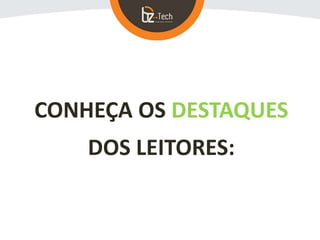 CONHEÇA OS DESTAQUES
DOS LEITORES:
 