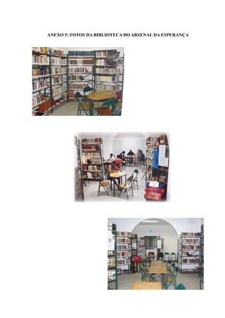 ANEXO 5: FOTOS DA BIBLIOTECA DO ARSENAL DA ESPERANÇA
 