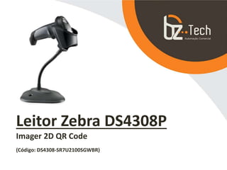 Leitor Zebra DS4308P
Imager 2D QR Code
(Código: DS4308-SR7U2100SGWBR)
 