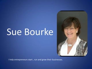 Sue Bourke

I help entrepreneurs start , run and grow their businesses.
 