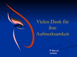 Vielen Dank für ihre Aufmerksamkeit © Marcel Schöne 