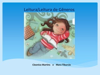 Leitura/Leitura de Gêneros
Cleonice Martins e Mara Tiburcio
 