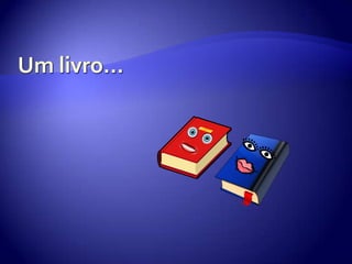 Um livro…