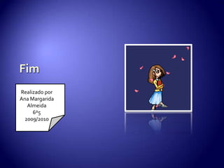 FimRealizado por Ana Margarida Almeida6º52009/2010