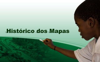 Histórico dos Mapas
 