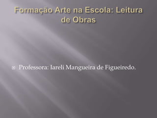    Professora: Iareli Mangueira de Figueiredo.
 