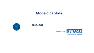 Modelo de Slide
SENAI 2020
 