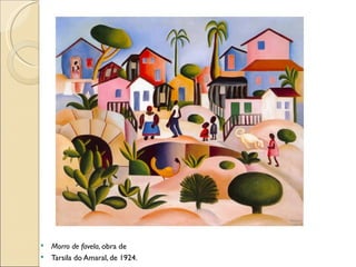 Morro de favela , obra de Tarsila do Amaral, de 1924. 