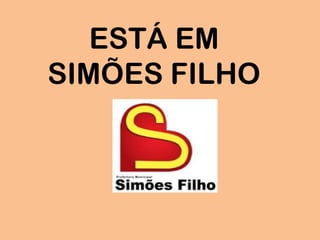 ESTÁ EM
SIMÕES FILHO
 