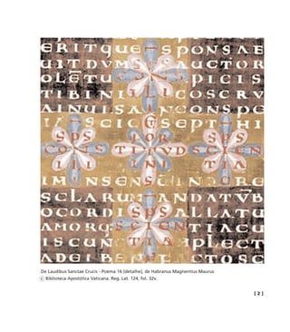 [ 2 ]
De Laudibus Sanctae Crucis - Poema 16 [detalhe], de Habranus Magnentius Maurus
c Biblioteca Apostólica Vaticana. Reg. Lat. 124, fol. 32v.
miolo_livro_alckmar.qxd 10/9/2003 8:45 PM Page 131
 