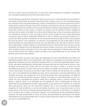 Jacó sem o menor traço da luta deste com um anjo (outro, claro!), esboçando na verdade e na aparência
(ou na verdade da aparência) uma inútil luta consigo mesmo.
Temos ainda figuras geométricas misturadas a figuras naturais (como o animal situado entre um poliedro e
uma esfera), acompanhadas de produtos artesanais (tecidos, balanças, sinos etc.), numa provável proposta
de conciliação entre as três esferas (abstração, criação e construção), ou num possível acordo entre espírito
de geometria e espírito de finesse. Trata-se de conciliação e de acordo que não são mesmo percebidos ou
compreendidos pelo anjo, perdido em meio ao que ele poderia considerar apenas despojos de si próprio. À
direita dele, encontra-se uma criança, ou melhor, um pequeno anjo de aparência infantil e despido de
auréola (a não ser pela circularidade de um dos pratos da balança que, acima de sua cabeça, proporciona
um arremedo de auréola; já o anjo, ele próprio, está ao menos coroado de louros). Logo abaixo dessa
criança-anjo, está um animal, repousando indiferente ao olhar e à atenção que ela parece dirigir-lhe. E o
conjunto de ambos, quando os destacamos em meio aos demais elementos, poderia indicar uma progressão
do animal ao anímico, mas, novamente, um conjunto e uma progressão que não se dão senão a nós que
estamos postados fora das perspectivas do anjo, que a ele nada disso se dá, nada disso se deixa ver. Temos,
talvez alegorizados, a origem temporal e o encaminhamento para o telúrico desse anjo, mas que, para ele,
não passam de fragmentos de uma identidade que parecem escapar a sua leitura, a seu entendimento. Ao
chão, encontra-se ainda o que pode ser visto como restos de uma construção iniciada mas não terminada,
como se fossem ruínas de si próprio, exposto que está a uma multiplicidade que ele não entende, não
percebe, não controla e não organiza.
E o que seria, então, esse anjo e esse espaço, essa disposição de coisas e essa balbúrdia de sentidos e de
significados possíveis? Muita coisa, possivelmente, mas todas elas, se propostas ou construídas a partir da
perspectiva intradesenho do anjo, remeteriam inapelavelmente a um centro de significações falho ou vazio.
Tendo a percepção embotada pela multiplicidade incompreensível (para ele!) das coisas do mundo, o anjo
afunda-se numa queda, que é busca inútil de uma ordem única para o mundo e, a fortiori, de uma
identidade absoluta para si próprio. Não há entre os objetos um espelho que lhe devolva, como imagem
coerente dele próprio, essa busca por sentidos e ordens. Como resultado, ele não percebe nem a unidade
de si, nem a real extensão da pluralidade das coisas, pois sua percepção se encontra embotada por uma
variedade de que ele não consegue dar conta. Se ele fosse apenas anjo, ainda guardaria a unicidade do
cosmos; se se tornasse tão-somente humano e material, seria capaz ao menos de perceber ou sentir ou,
mesmo, de viver a pluralidade da existência; sendo anjo e (de)caído, perdeu a primeira condição, sem
ganhar a segunda. Assim, é sua identidade que fica perdida em meio à multiplicidade de coisas, de
significantes, de possibilidades de sentidos. Algo parecido ao que pode ocorrer também com os leitores
desse texto-gravura: afinal, seu tom fortemente alegórico leva a uma acumulação de possibilidades
exegéticas, em tudo semelhante ao acúmulo de objetos cercando o anjo, o que pode causar um certo
cansaço de ler, de escrutinar e recensear significações possíveis e coerentes. Em decorrência, é a fadiga de
ler-se a si próprio que se instala, numa busca incessante, mas infrutífera pela própria identidade, partida e
repartida, esta, pela multiplicidade de coisas, de leituras, de possibilidades de significações e de desvãos
interpretativos em que se pode perder tanto o uno de si quanto o plural do mundo, ou vice-versa, a unidade
das coisas e a variabilidade de si.
28
miolo_livro_alckmar.qxd 10/9/2003 8:45 PM Page 28
 