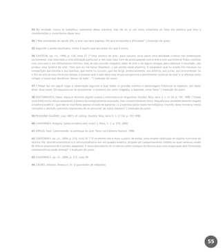 33 Na verdade, nunca se trabalhou realmente dessa maneira, mas há no ar um certo simplismo ao falar em estética que leva a
considerações e comentários desse teor.
34 [“Nas sociedades do século XXI, a arte não será exposta. Ela será produzida e difundida”.] tradução do autor.
35 Segundo o poeta paulistano, conto é aquilo que seu autor diz que é conto.
36 CASTELIN, op. cit., 1999, p. 120, nota 27. [“Uma ‘prática de arte’, para resumir, seria assim uma atividade criativa não endereçada
socialmente, mas reservada a uma utilização particular e, em todo caso, livre de preocupações com a arte e com sua história. Posso cozinhar
com uma arte e um refinamento infinitos, mas, se não convido ninguém, além de mim e de alguns amigos, para saborear o resultado, isso
produz uma ‘prática de arte’. Para que eu me torne (hipótese...) um artista nesse domínio, é necessário que eu aceite me inscrever na
competição das estrelas e dos aventais, que entre no circuito, que me dirija, potencialmente, aos árbitros, aos juízes, aos concorrentes. Se
o fim da arte já soou há muito tempo, é possível que a web abra uma ampla perspectiva a semelhantes ‘práticas de arte’ e se ofereça como
refúgio a todos que decidiram ‘deixar de lado’...”] tradução do autor.
37 [“Hegel faz em algum lugar a observação segundo a qual todos os grandes eventos e personagens históricos se repetem, por assim
dizer, duas vezes. Ele esqueceu-se de acrescentar: a primeira vez como tragédia; a segunda, como farsa”.] tradução do autor.
38 DOCTOROVICH, Fabio. Hacia el dominio digital: poesía e informática en Argentina. Doc(k)s, Nice, série 3, n. 21-24, p. 147, 1999. [“Existe
uma linha muito tênue separando a poesia tecnologicamente avançada, mas conceitualmente tosca, daquela que verdadeiramente resgata
a essência poética – que não se manifesta apenas através de palavras – e a expressa pelos meios tecnológicos, criando, dessa maneira, novos
conceitos e abrindo caminhos impossíveis de se percorrer de outra maneira”.] tradução do autor.
39 PEQUEÑO GLAZIER, Loss. ABC’s of coding. Doc(k)s, Nice, série 3, n. 21-24, p. 191,1999.
40 CHATONSKY, Grégory. [www.incident.net]. éc/art S, Paris, n. 2, p. 219, 2000.
41 VIRILIO, Paul. Cybermonde: la politique du pire. Paris: Les Editions Textuel, 1996.
42 CHATONSKY, op. cit., 2000, p. 214, nota 39. [“O incidente não é mais, a partir de então, uma simples obstrução ao regime funcional da
técnica. Por desinstrumentalizá-lo e refuncionalizá-lo em um quadro estético, propõe um comportamento inédito ao qual nenhum modo
de leitura preexistente é (ainda) adaptado. É nessa descoberta do incidente como recalque da técnica que uma imaginação sem formações
representativas pode emergir”.] tradução do autor.
43 CHATONSKY, op. cit., 2000, p. 215, nota 39.
44 CAEIRO, Alberto. Poema II. In: O guardador de rebanhos.
55
miolo_livro_alckmar.qxd 10/9/2003 8:45 PM Page 55
 